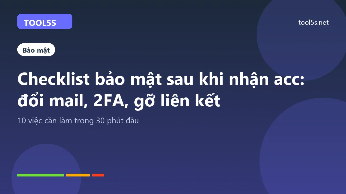 Checklist bảo mật sau khi nhận acc game: đổi mail, bật 2FA, gỡ liên kết