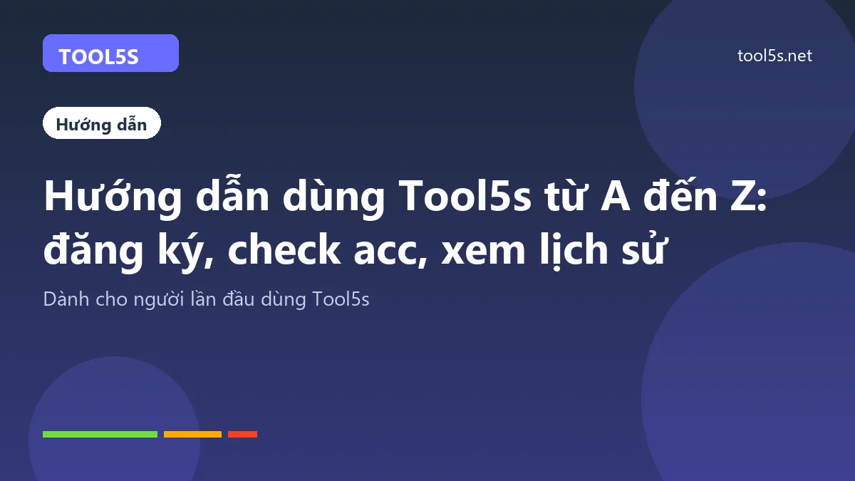 Hướng dẫn dùng Tool5s từ A đến Z: đăng ký, check acc, xem lịch sử